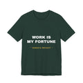 work is my fortune Tee - White on Forest