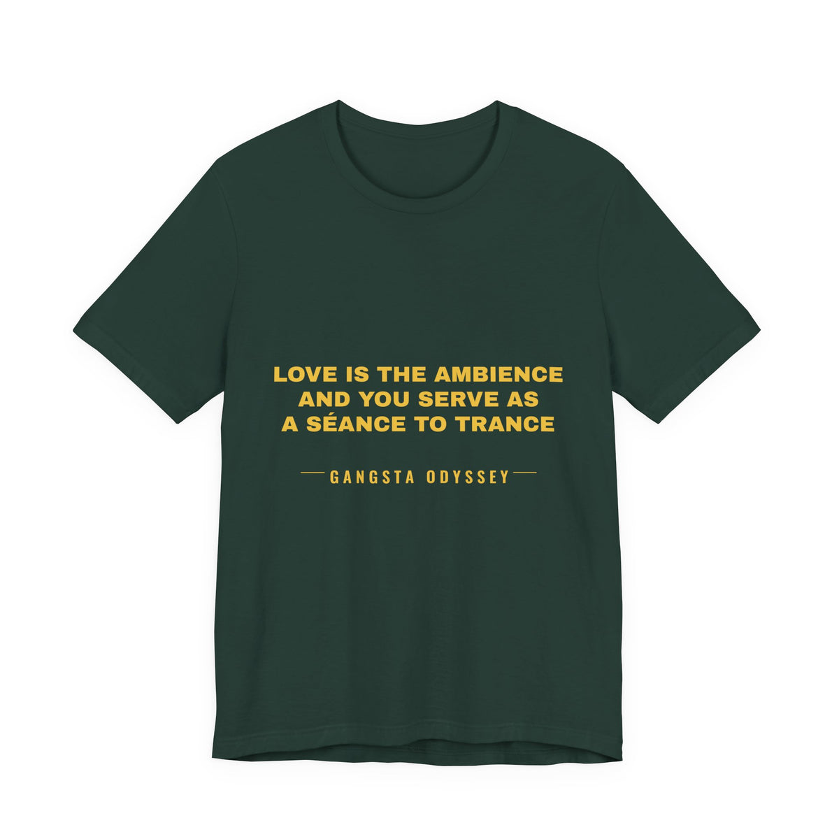 love is the ambience and you serve as a séance to trance Tee - Gold on Forest