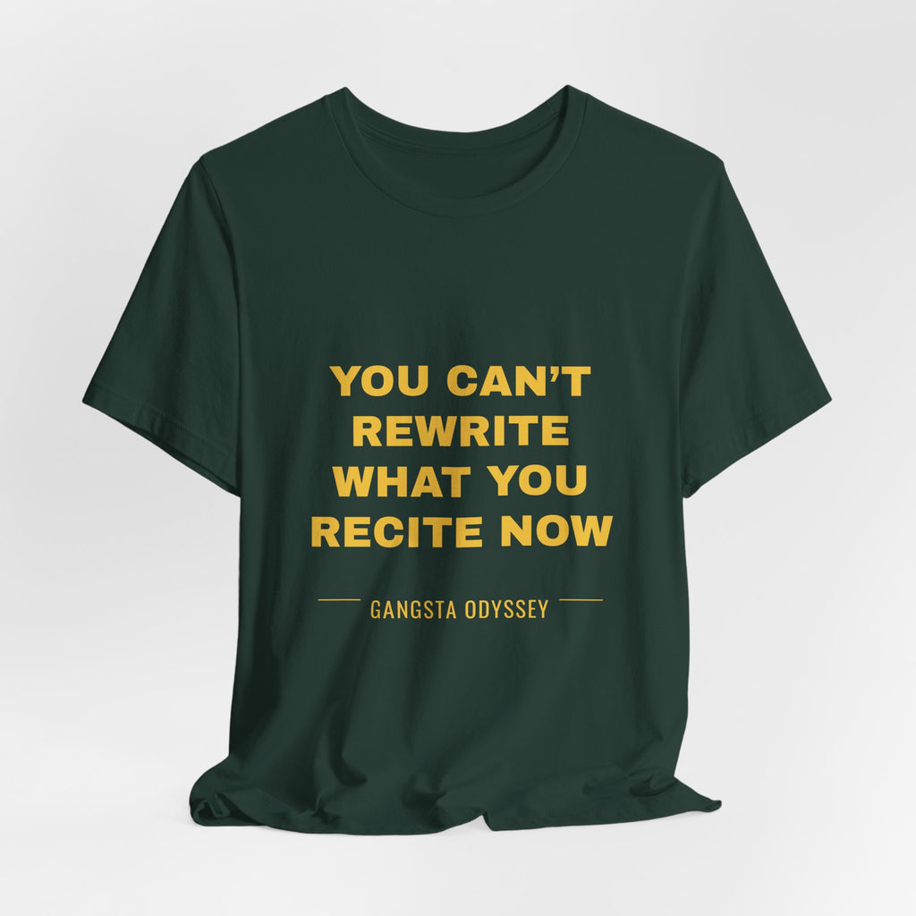 you can't rewrite what you recite now Tee - Gold on Forest