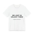 We just in unjust times. Tee - Black on White
