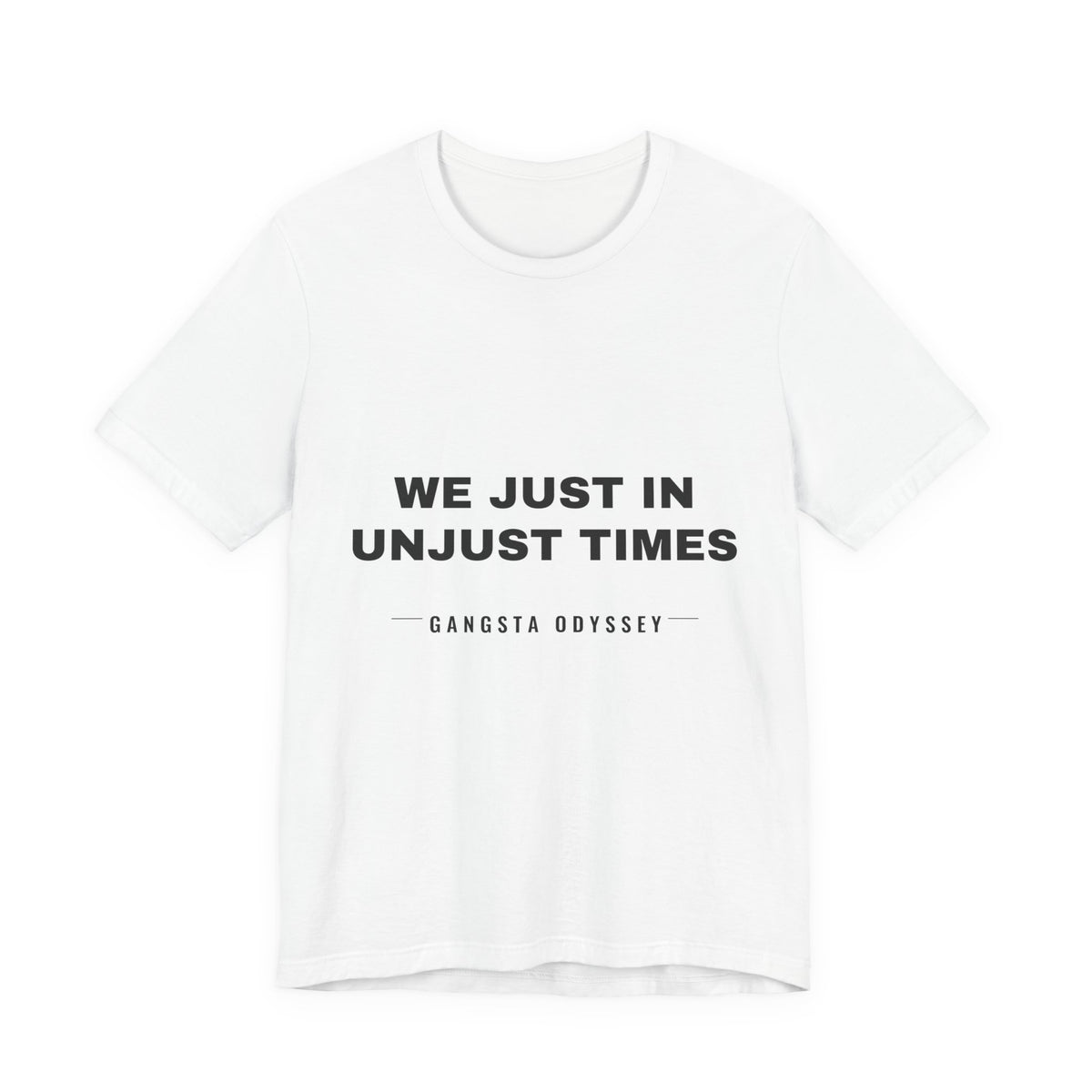 We just in unjust times. Tee - Black on White