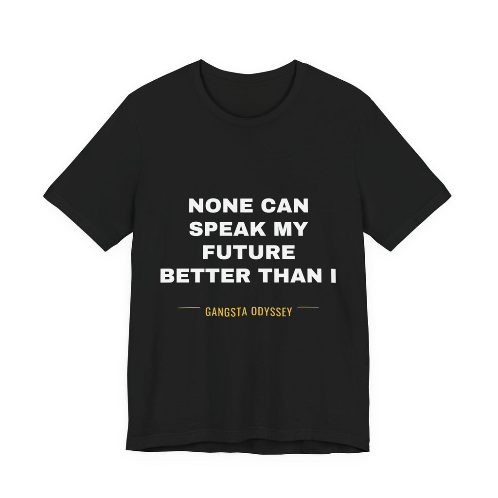 none can speak my future better than I Tee - White on Black