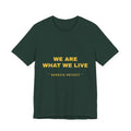 we are what we live Tee - Gold on Forest