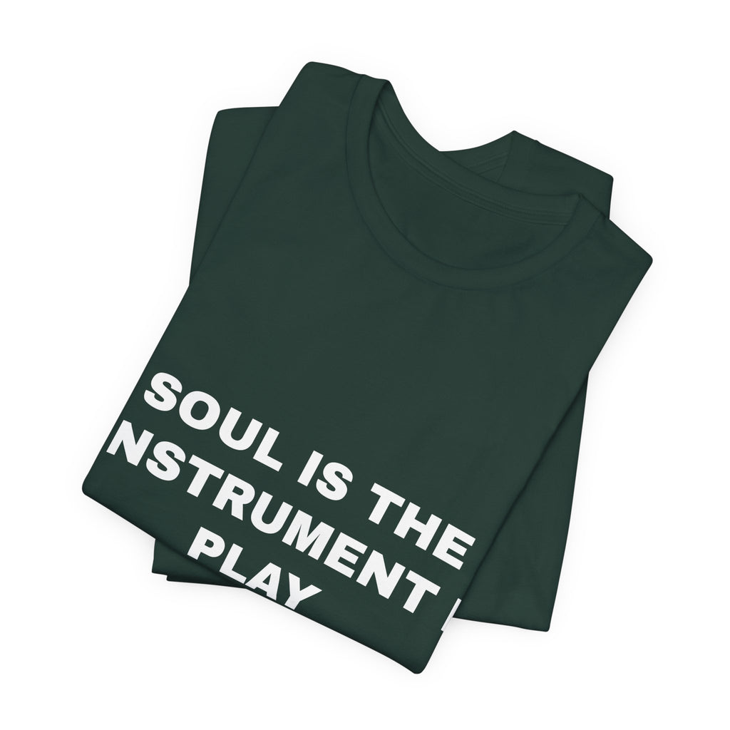 soul is the instrument I play Tee - White on Forest