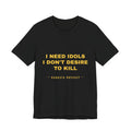 I need idols I don't desire to kill Tee - Gold on Black