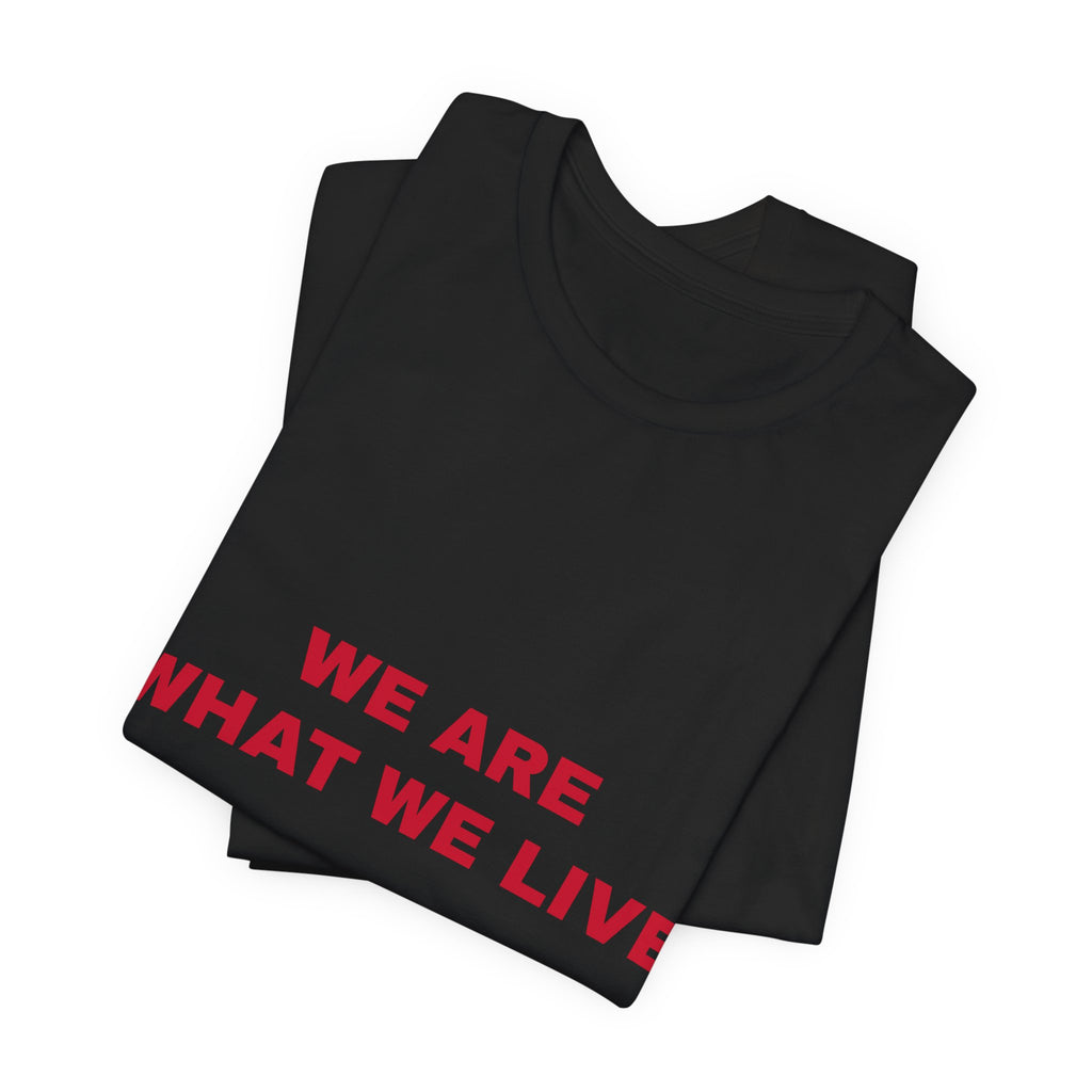 we are what we live Tee - Red on Black