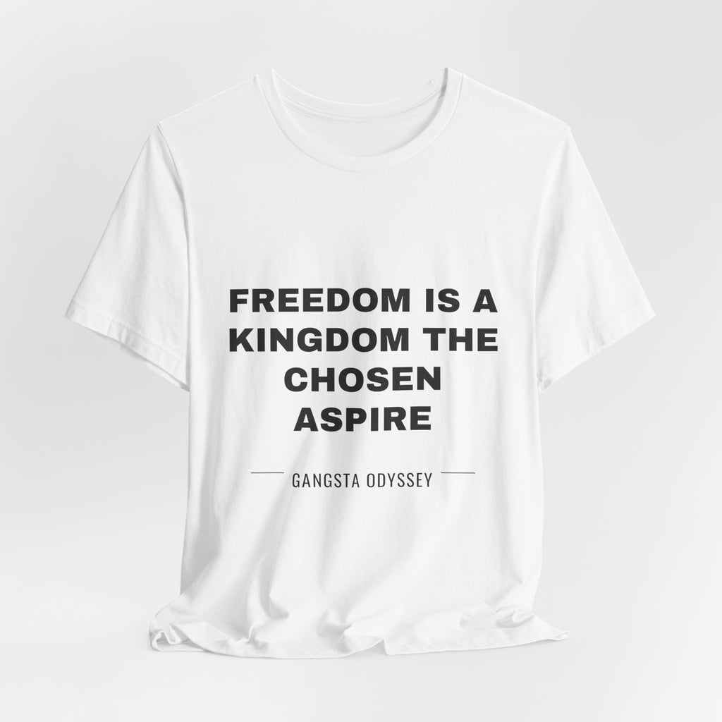 freedom is a kingdom the chosen aspire Tee - Black on White