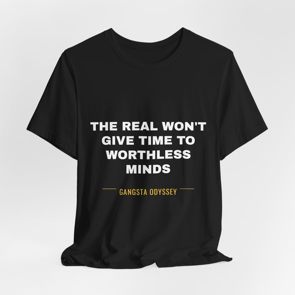 the real won't give time to worthless minds Tee - White on Black