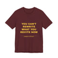you can't rewrite what you recite now Tee - Gold on Burgundy