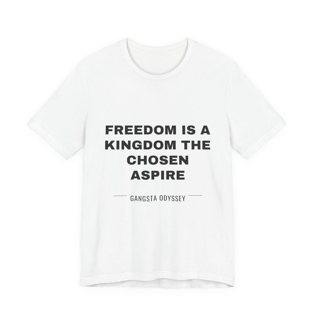 freedom is a kingdom the chosen aspire Tee - Black on White