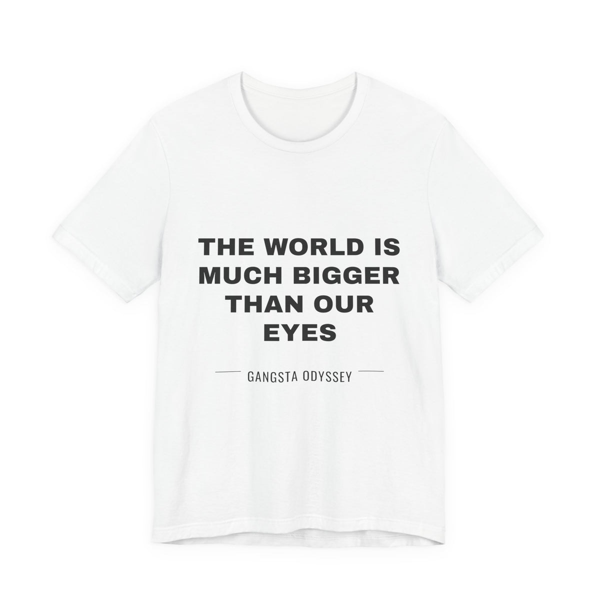 the world is much bigger than our eyes Tee - Black on White