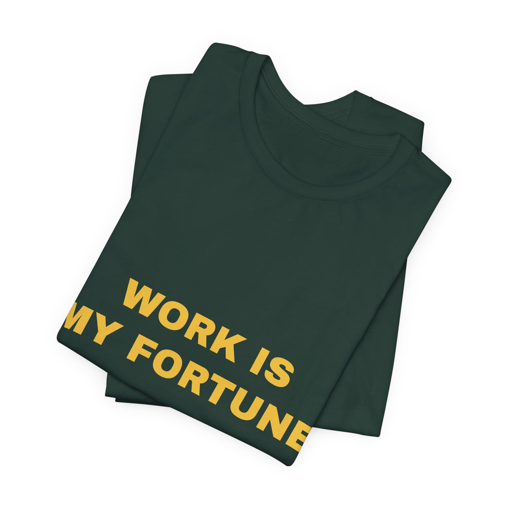 work is my fortune Tee - Gold on Forest