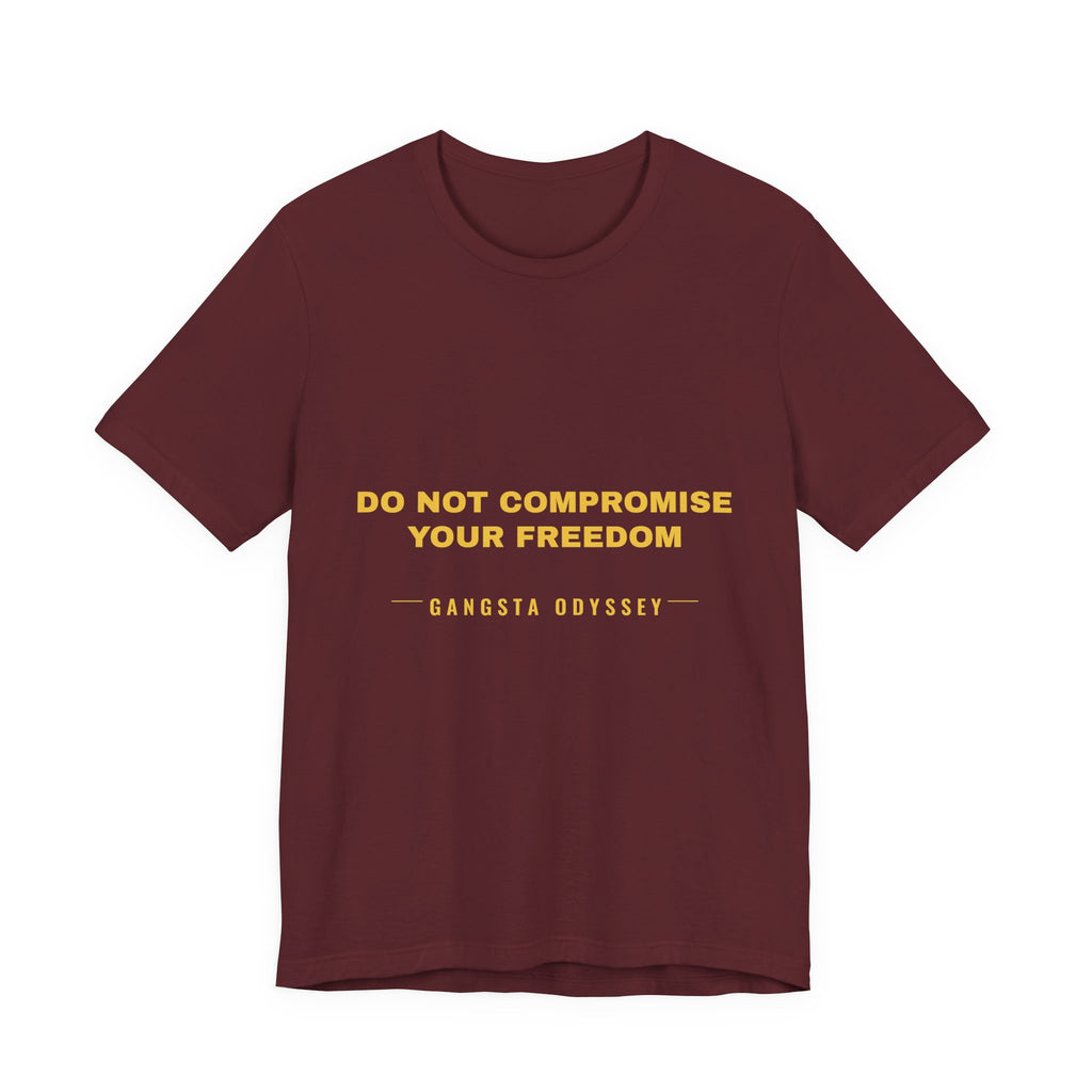 do not compromise your freedom Tee - Gold on Burgundy