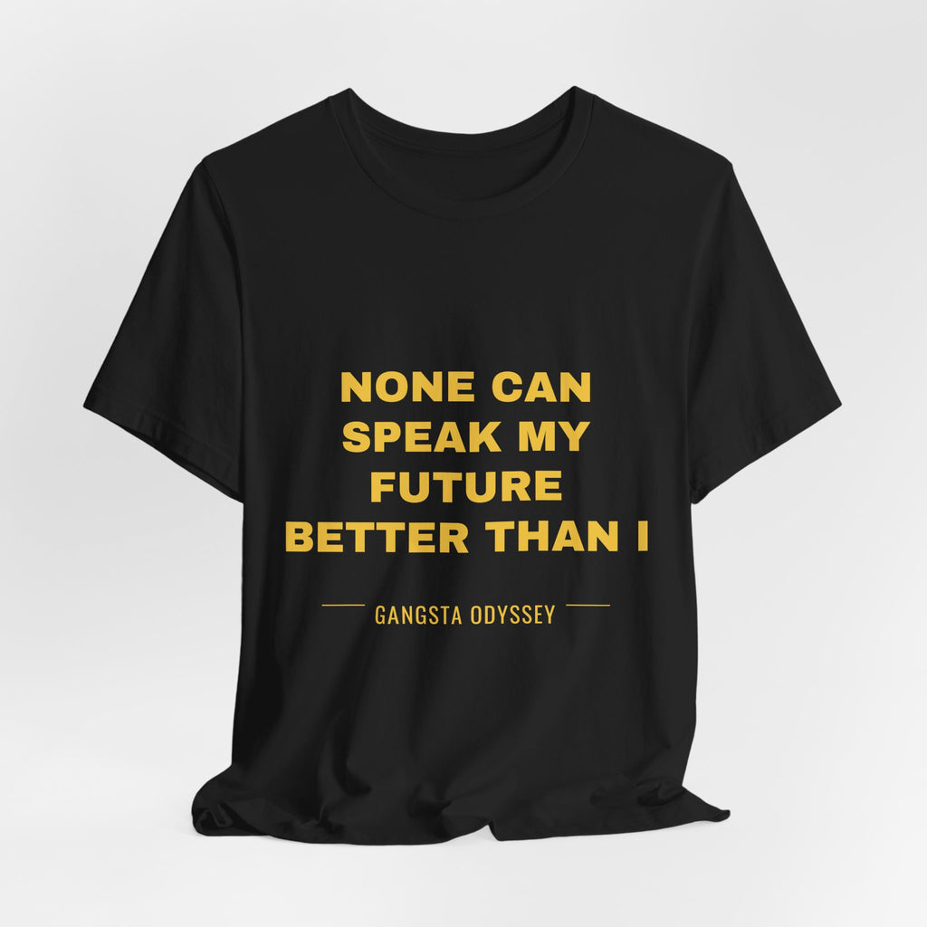 none can speak my future better than I Tee - Gold on Black