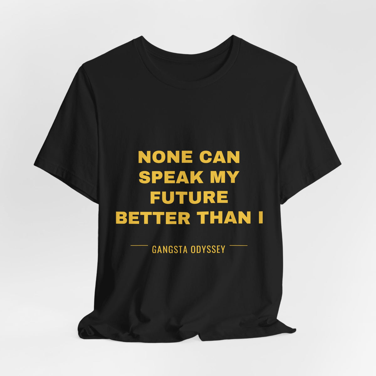 none can speak my future better than I Tee - Gold on Black