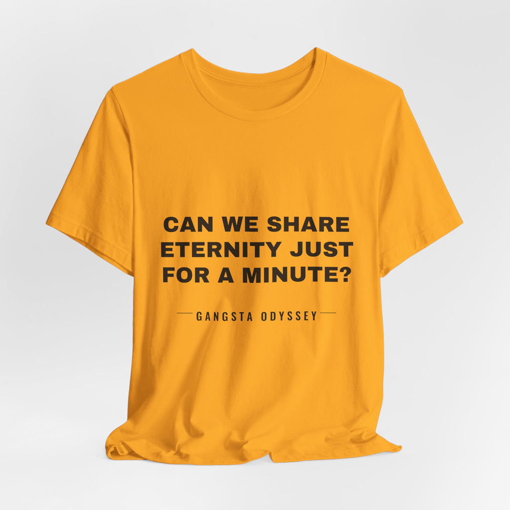 can we share eternity just for a minute? Tee - Black on Gold