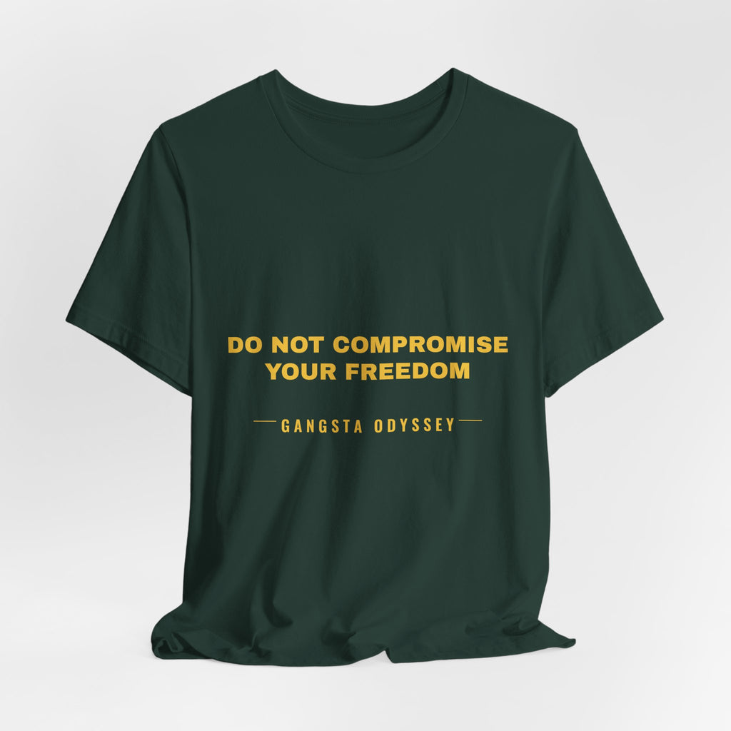 do not compromise your freedom Tee - Gold on Forest
