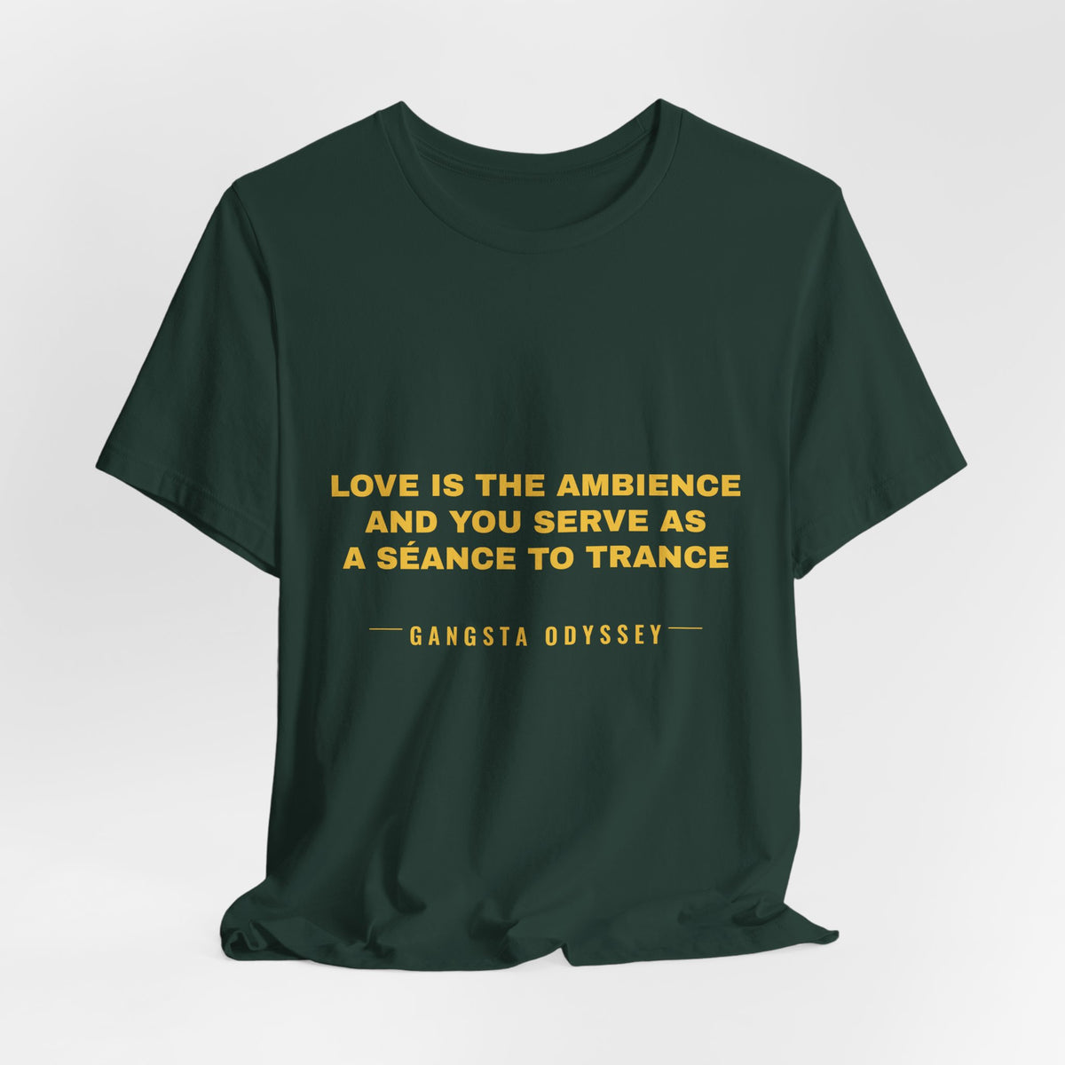 love is the ambience and you serve as a séance to trance Tee - Gold on Forest