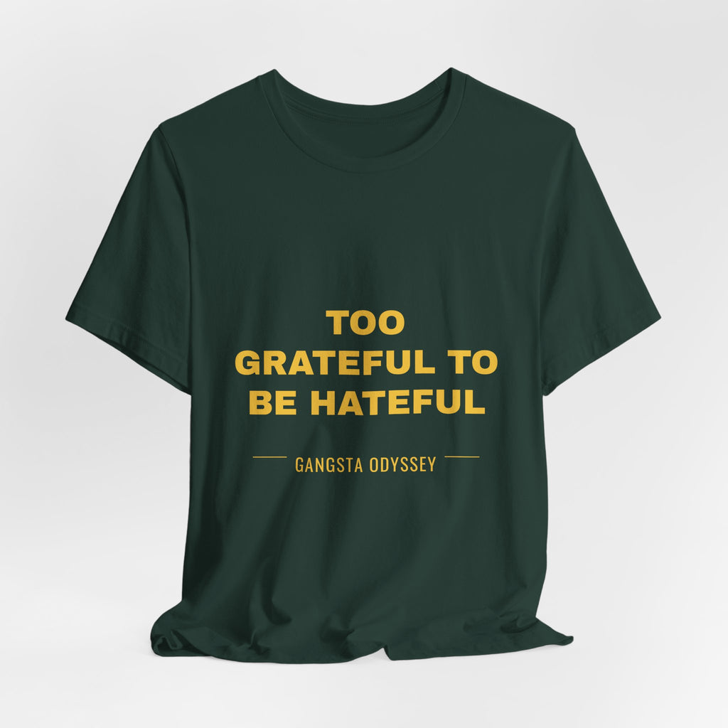 Too Grateful To Be Hateful Tee - Gold on Forest