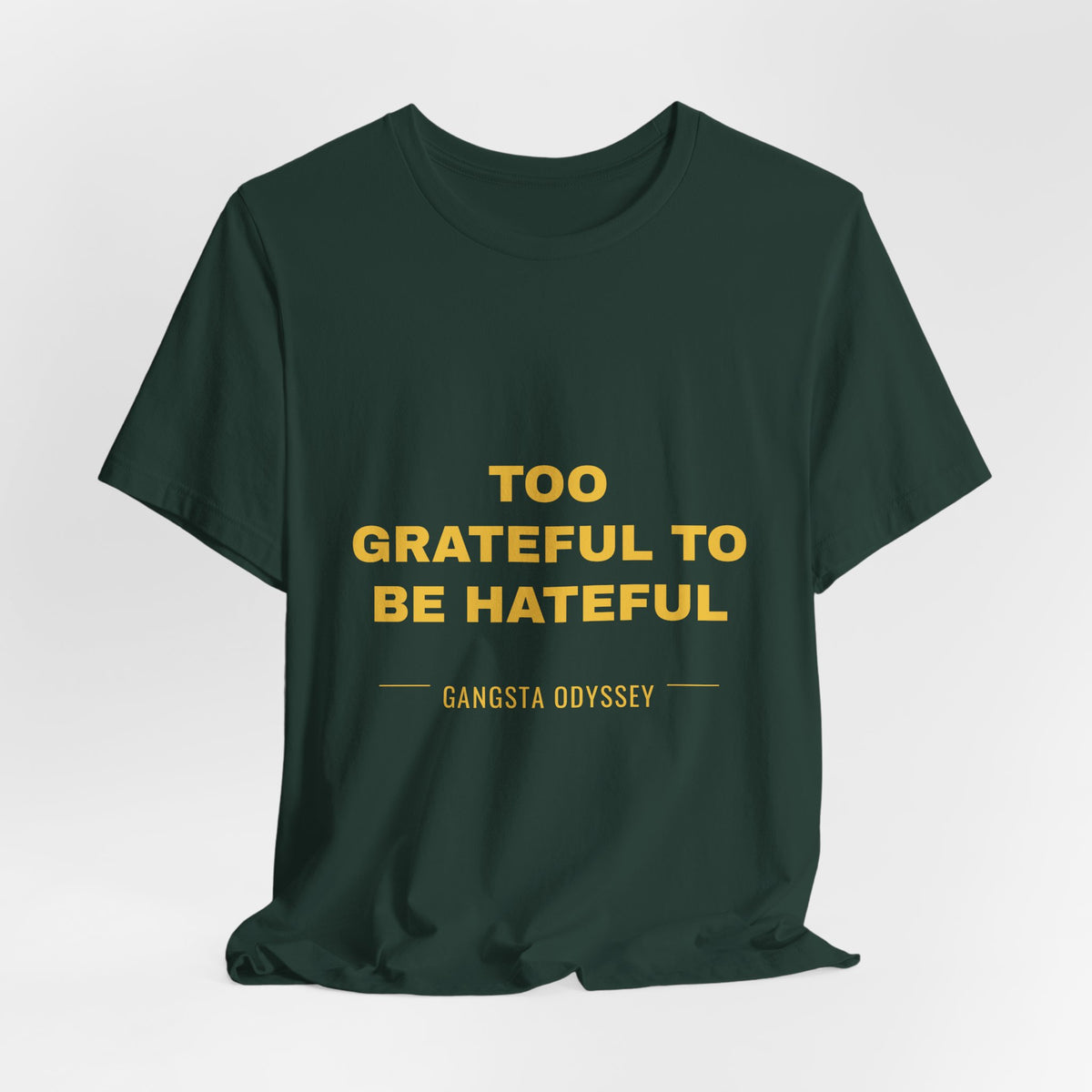 Too Grateful To Be Hateful Tee - Gold on Forest