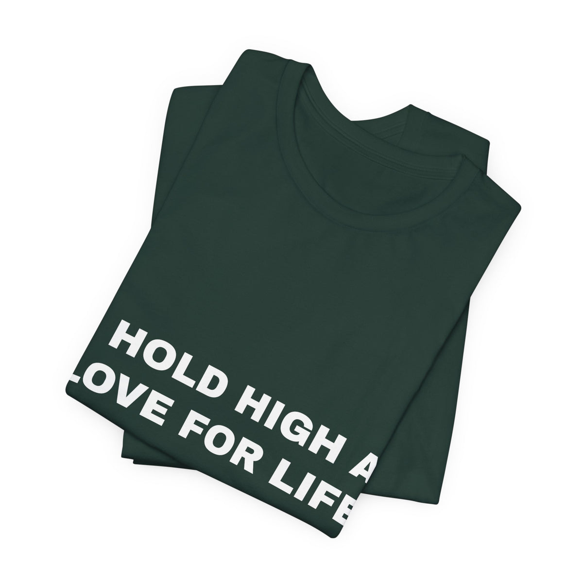 I hold high a love for life Tee - White on Forest
