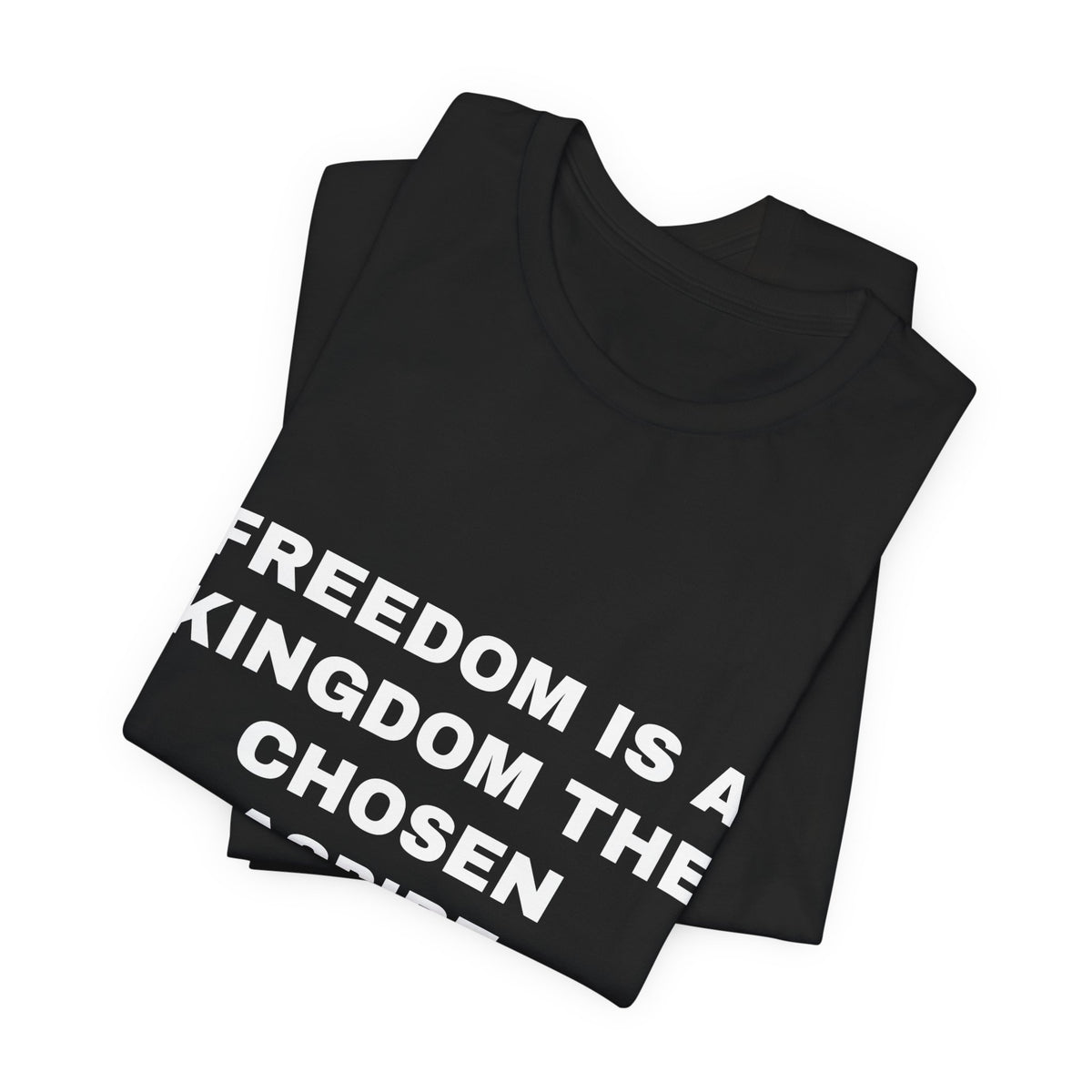 freedom is a kingdom the chosen aspire Tee - White on Black