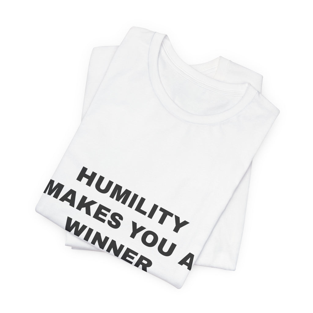 humility makes you a winner Tee - Black on White