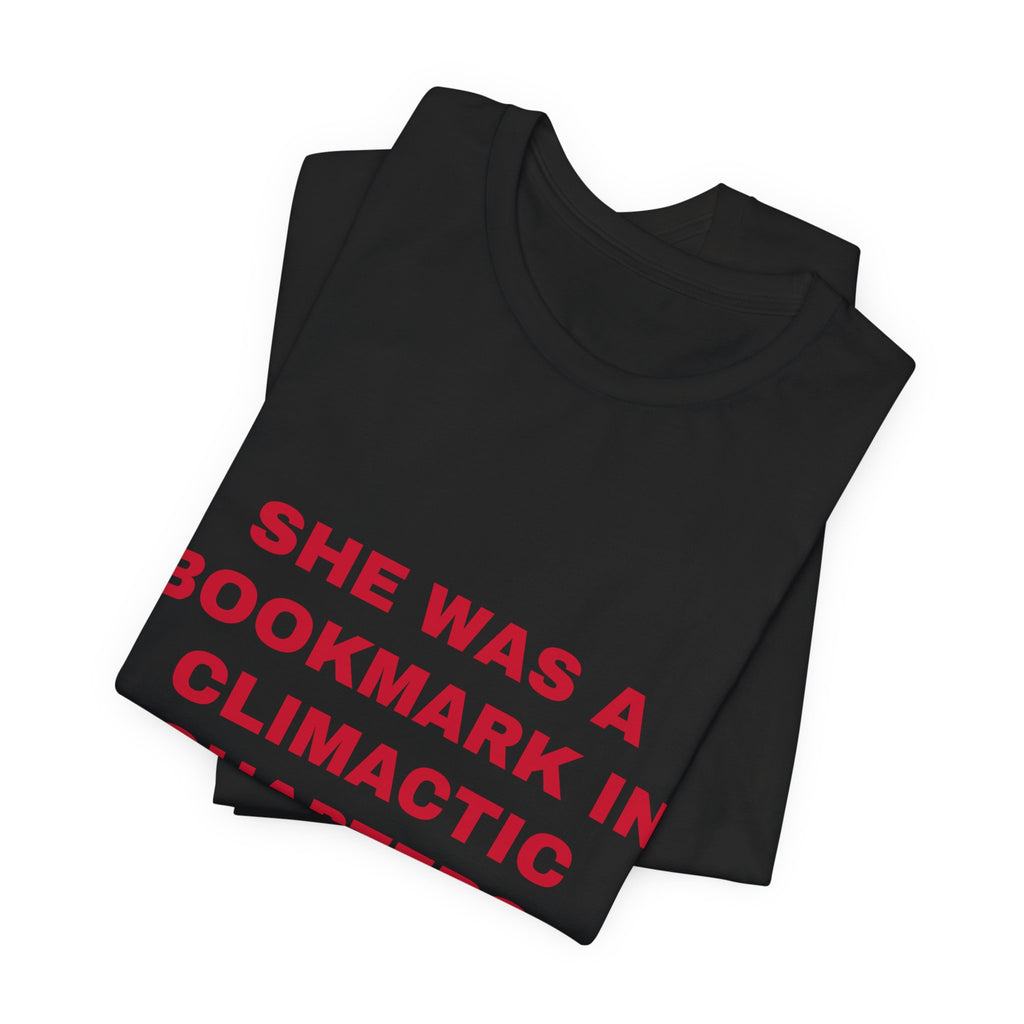she was a bookmark in climactic chapters Tee - Red on Black