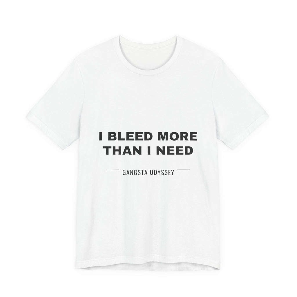 I bleed more than I need Tee - Black on White