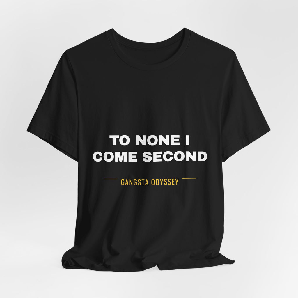 to none I come second Tee - White on Black