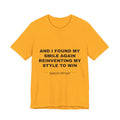 and I found my smile again reinventing my style to win Tee - Black on Gold
