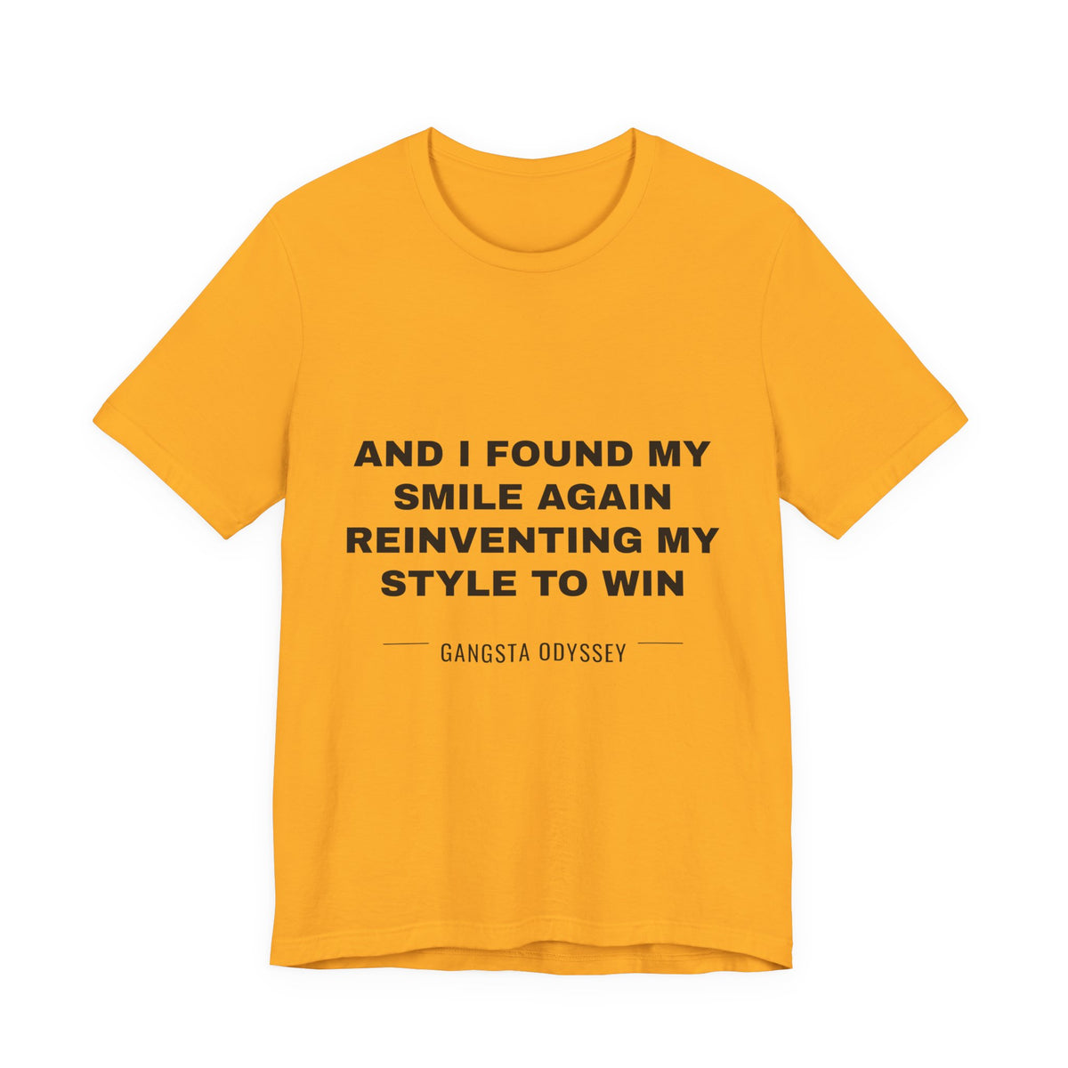 and I found my smile again reinventing my style to win Tee - Black on Gold