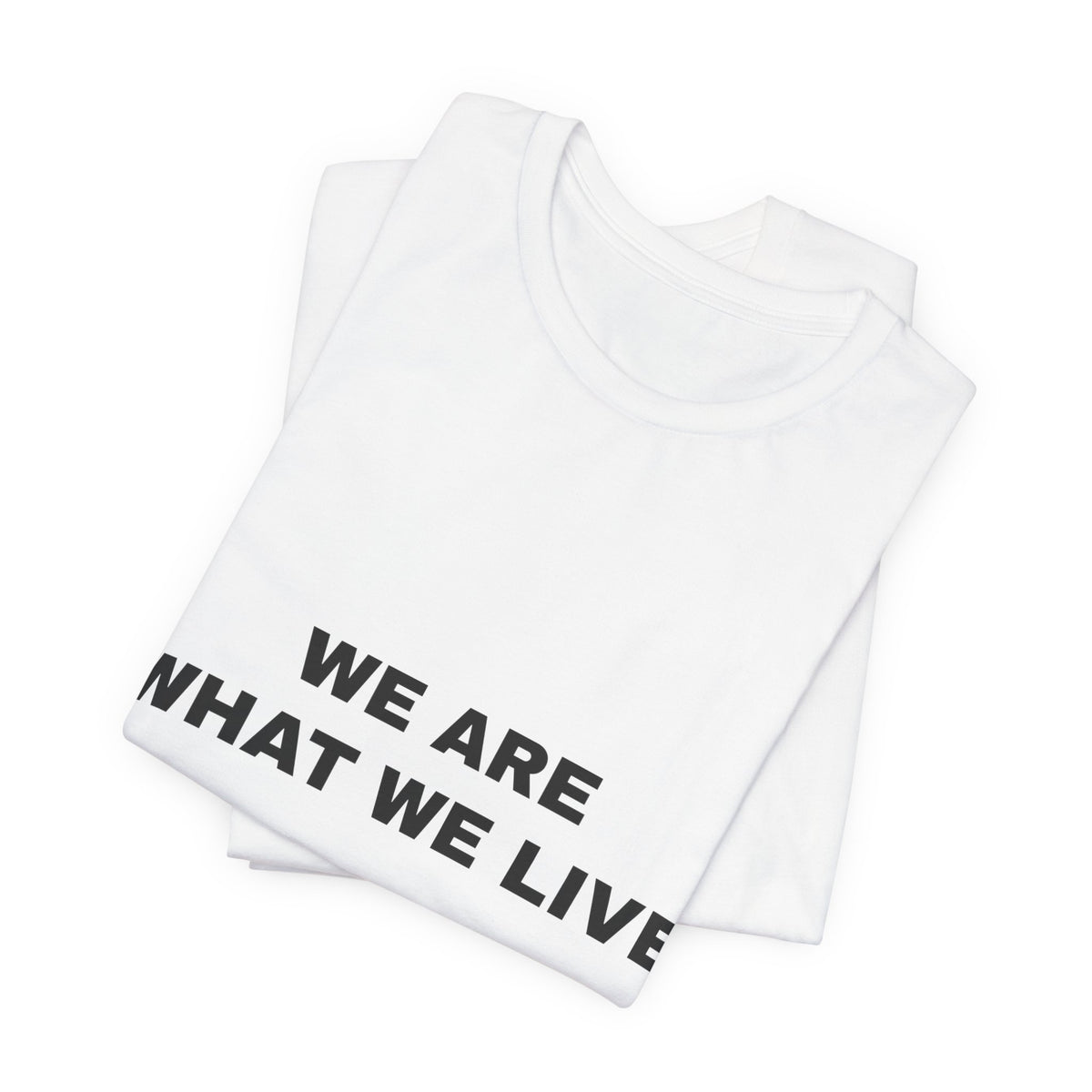we are what we live Tee - Black on White