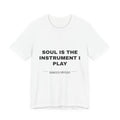 soul is the instrument I play Tee - Black on White