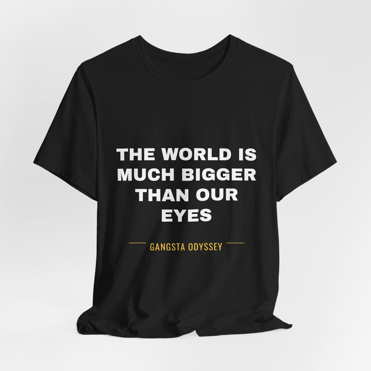 the world is much bigger than our eyes Tee - White on Black