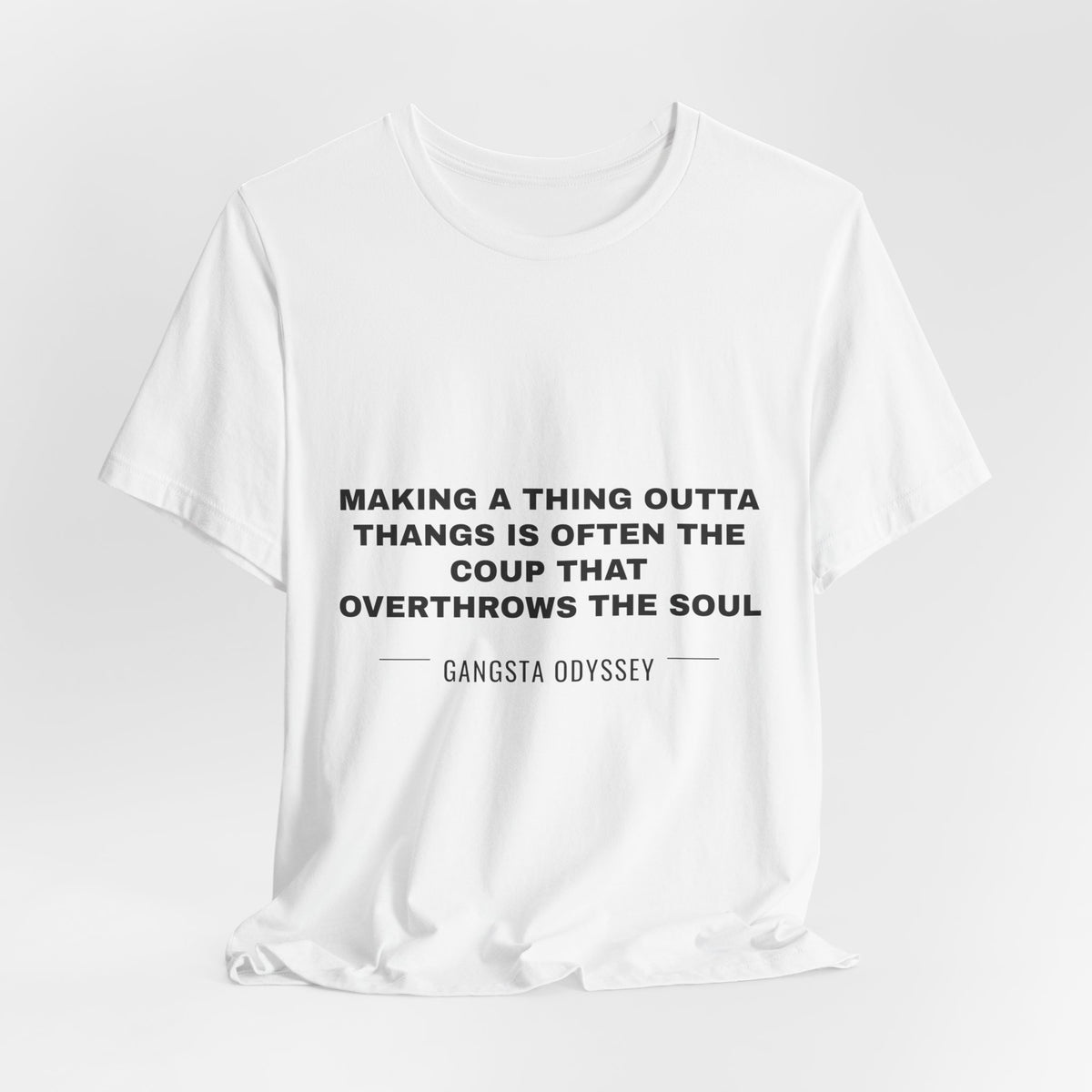 making a thing outta thangs is often the coup that overthrows the soul Tee - Black on White