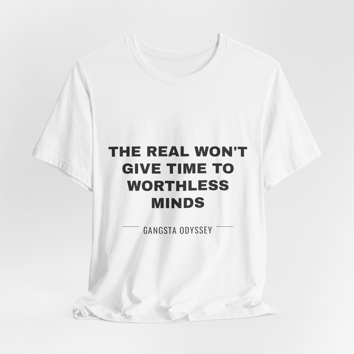 the real won't give time to worthless minds Tee - Black on White