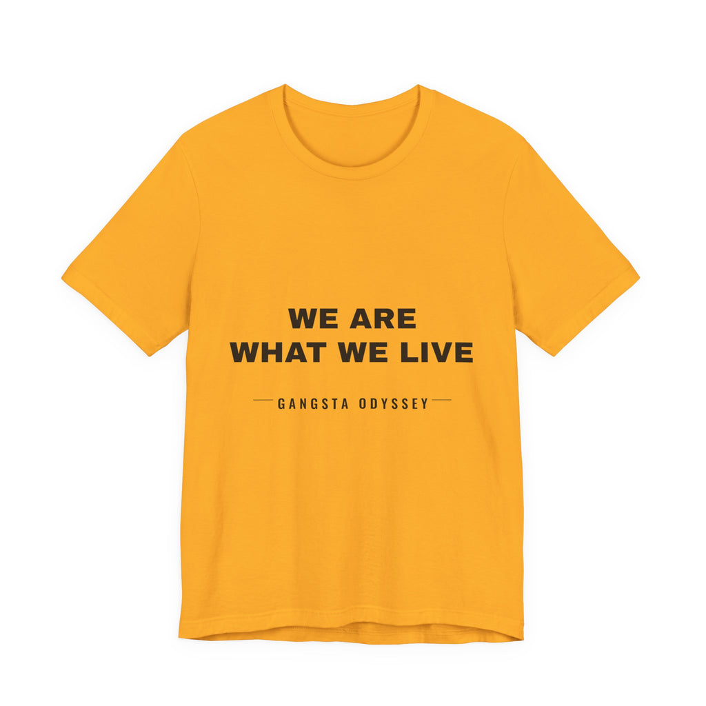 we are what we live Tee - Black on Gold