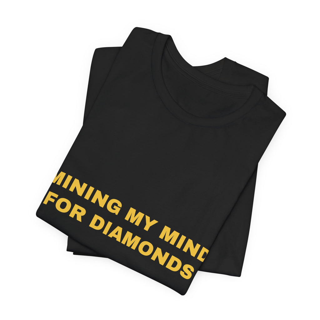 mining my mind for diamonds Tee - Gold on Black