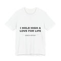 I hold high a love for life Tee - Black on White