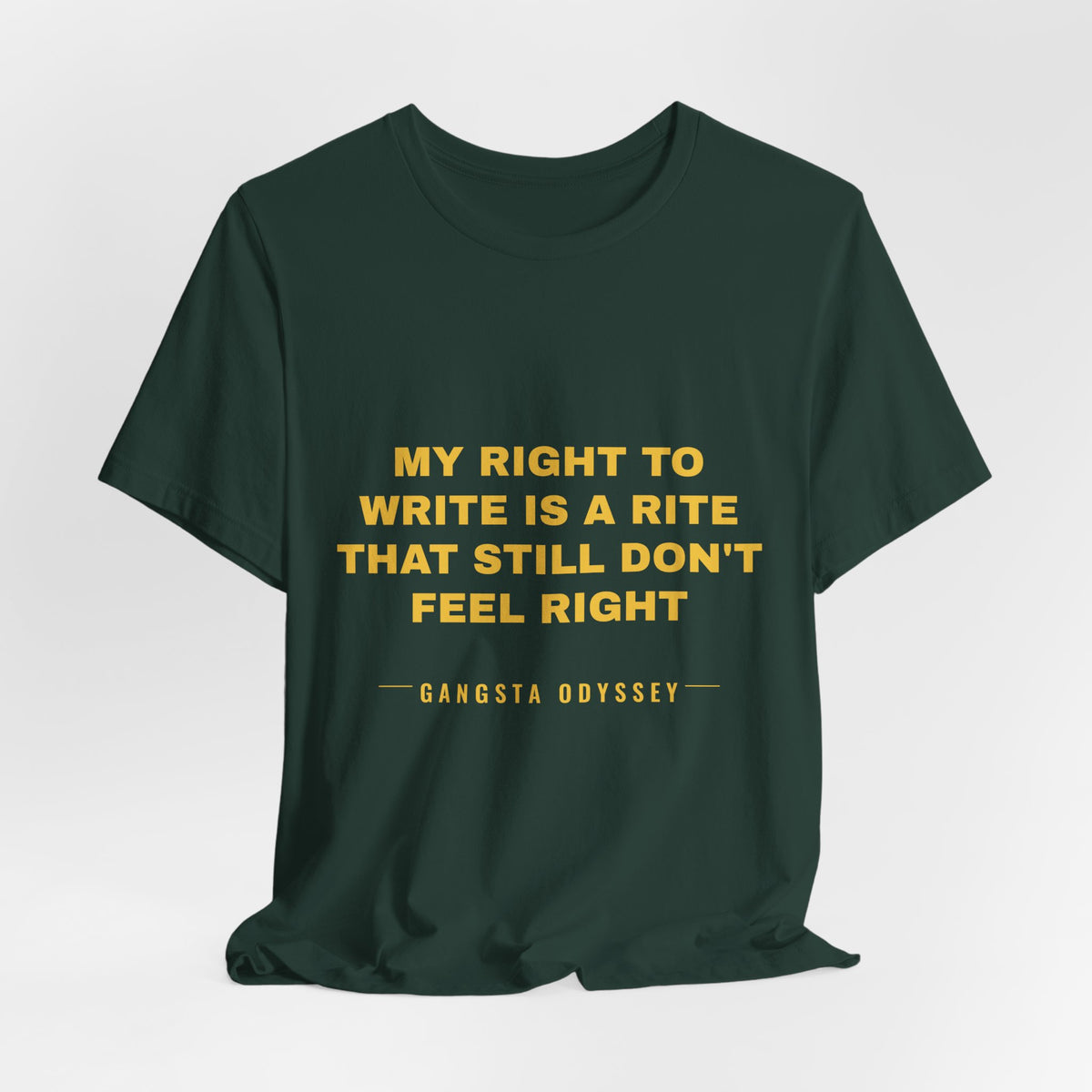 My right to write is a rite that still don't feel right Tee - Gold on Forest