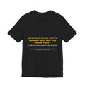 making a thing outta thangs is often the coup that overthrows the soul Tee - Gold on Black