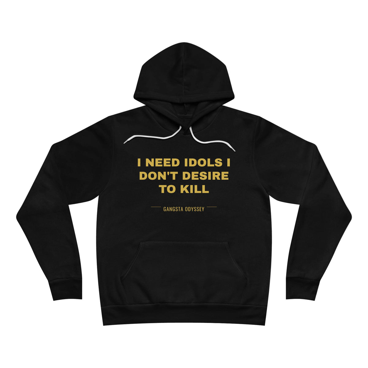 I need idols I don't desire to kill Hoodie - Gold on Black
