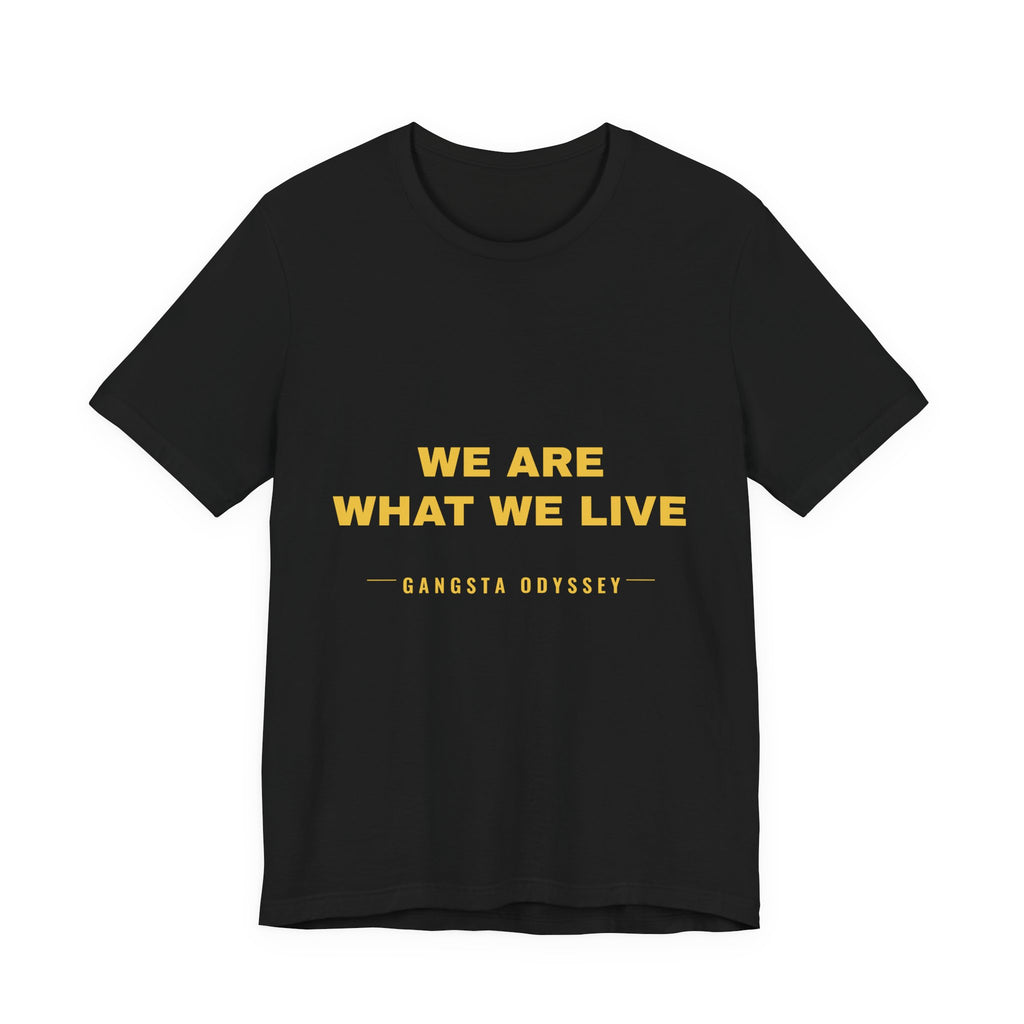 we are what we live Tee - Gold on Black
