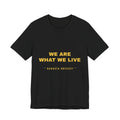 we are what we live Tee - Gold on Black