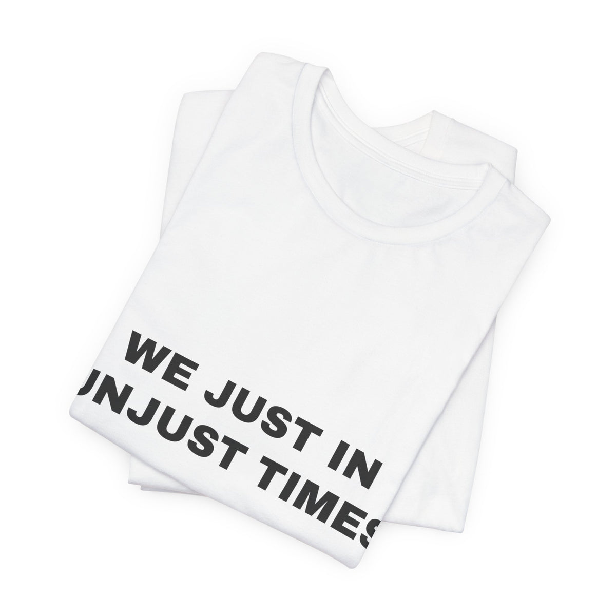 We just in unjust times. Tee - Black on White