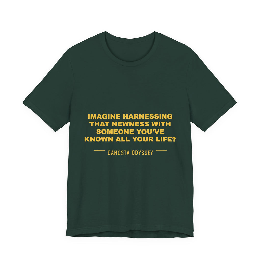 imagine harnessing that newness with someone you've known all your life? Tee - Gold on Forest