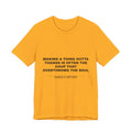making a thing outta thangs is often the coup that overthrows the soul Tee - Black on Gold