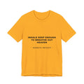 inhale deep enough to breathe out heaven Tee - Black on Gold