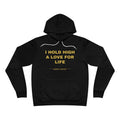 I hold high a love for life Hoodie - Gold on Black